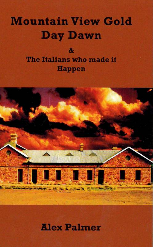 Mountain View Gold - Day Dawn & The Italians who made it Happen by Alex Palmer